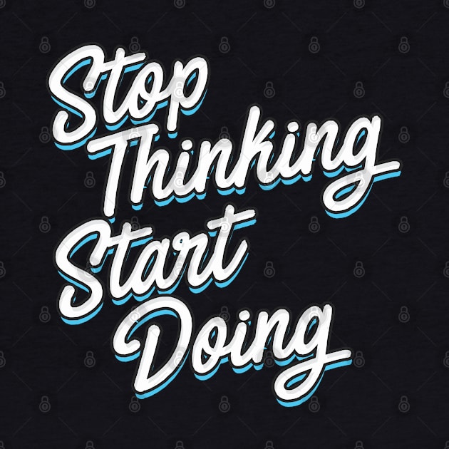 Stop Thinking Start Doing typography by Aldyz